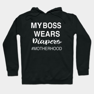 My Boss Wears Diapers Motherhood Mother Hoodie